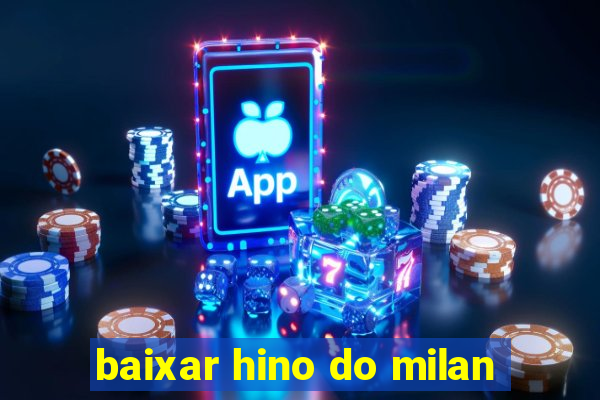 baixar hino do milan